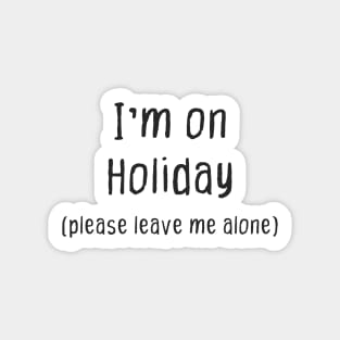 Im on Holiday (Please Leave Me Alone) Sticker